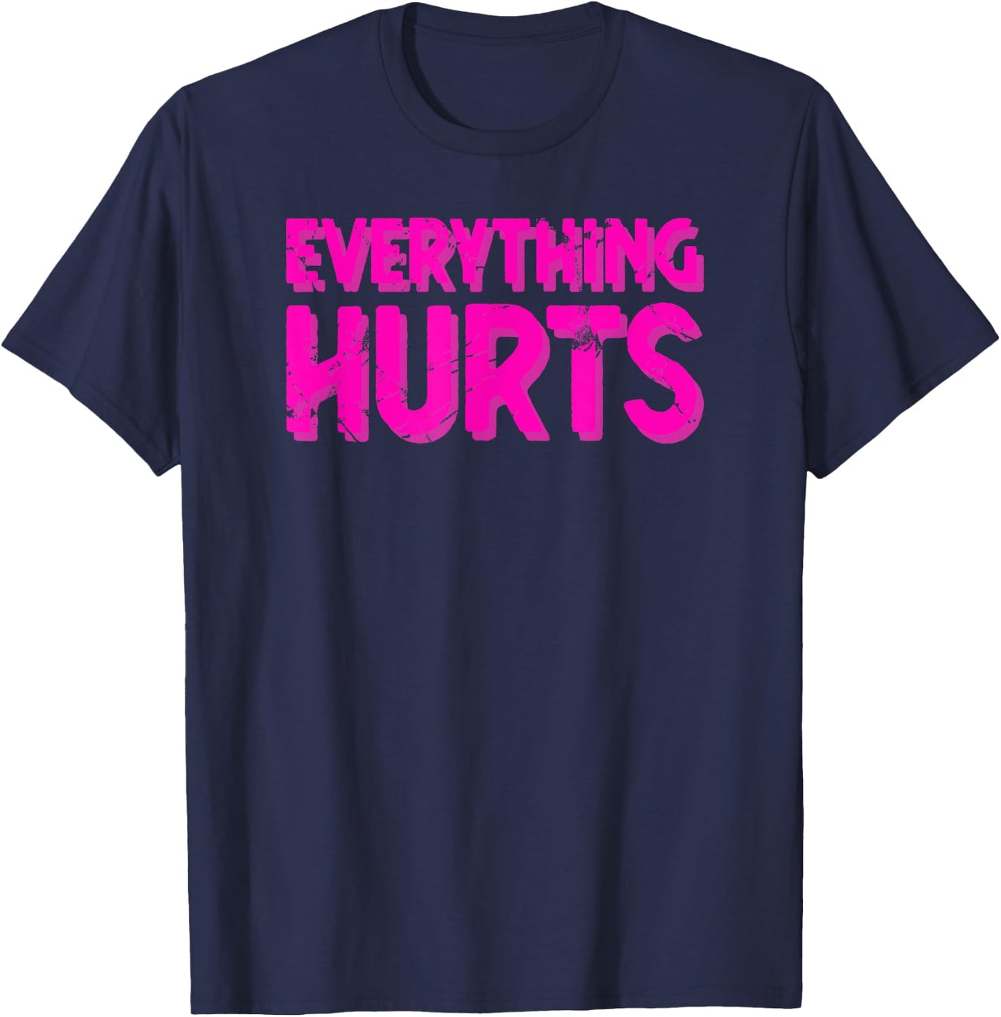Everything Hurts Sports Workout Gym T-Shirt - T-Shirt | Navy