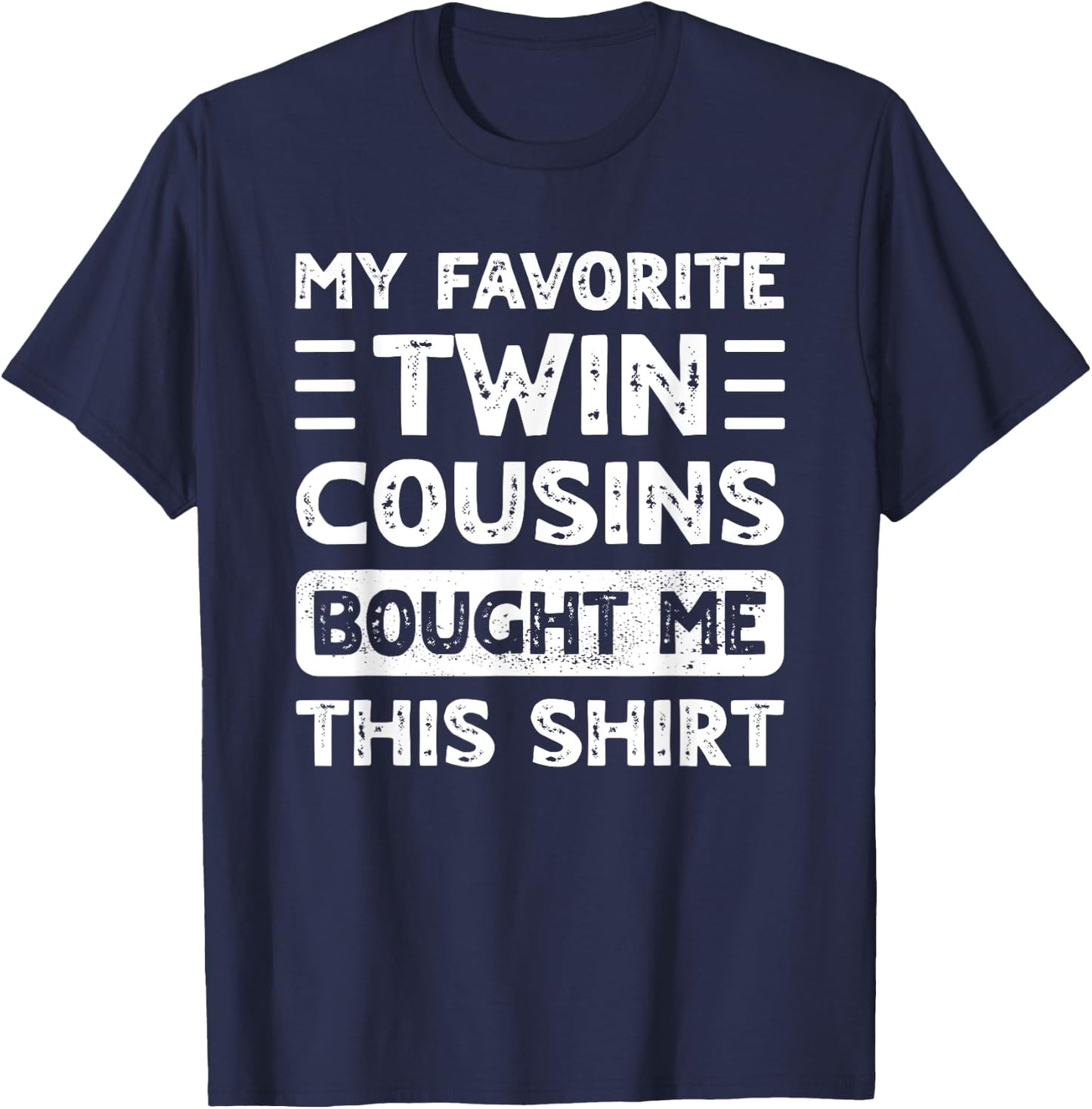 Boys Girls Men Women My Favorite Twin Cousins Bought Me This T-Shirt - T-Shirt | Navy