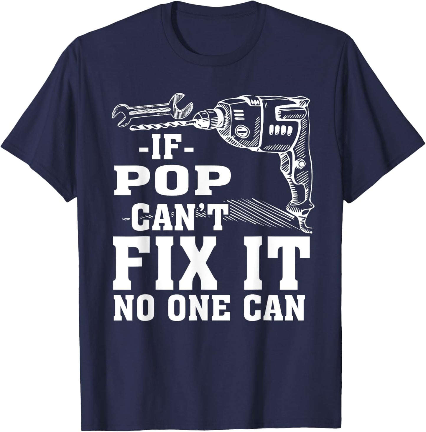 If Pop Can't Fix It No One Can Shirt T-Shirt - T-Shirt | Navy