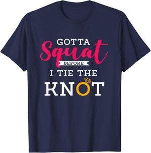 Gotta Squat Before I Tie The Knot | Wedding Prep Workout T-Shirt - T-Shirt | Navy