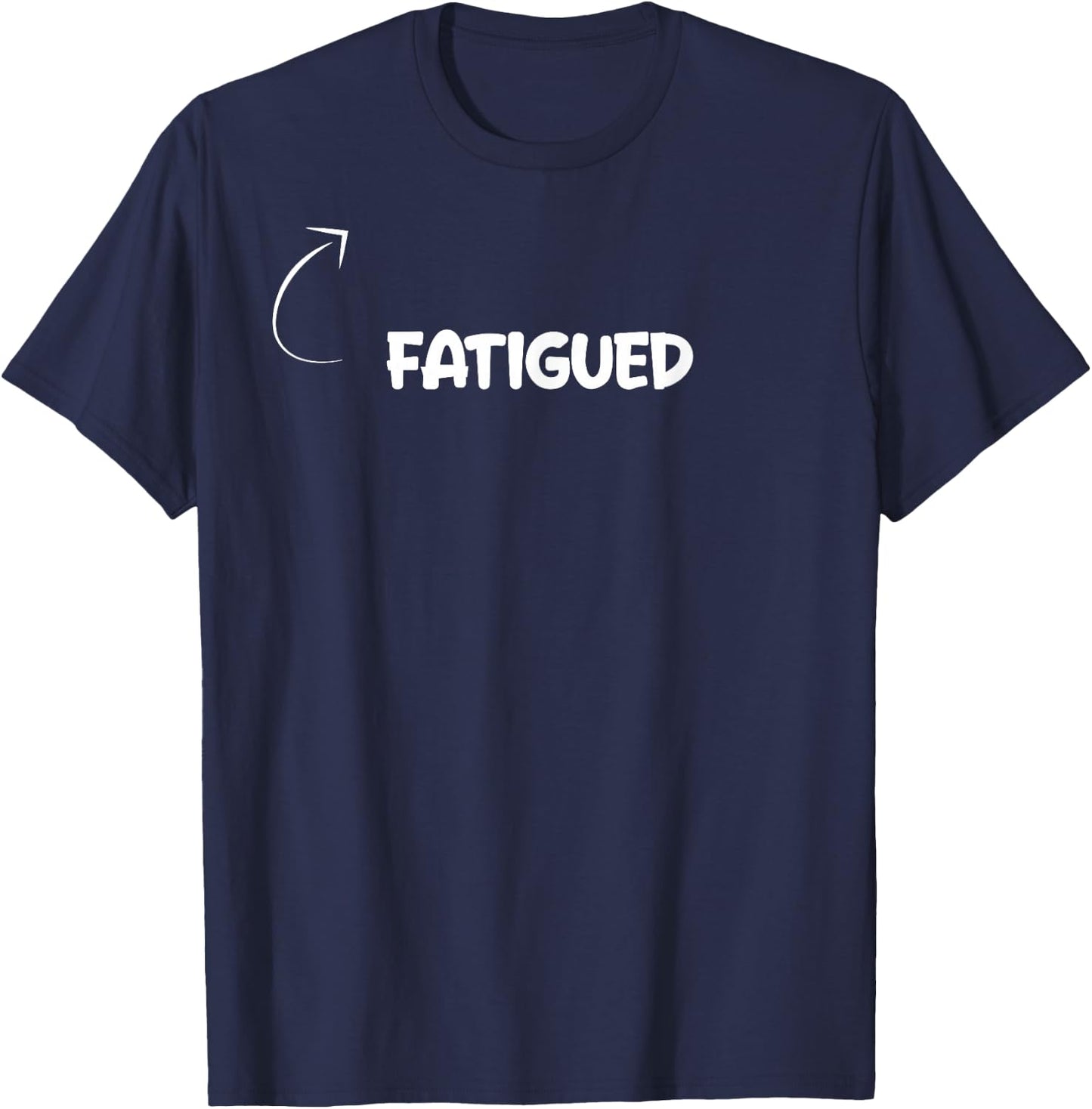 I'm Fatigued Funny Personality Character Reference T-Shirt - T-Shirt | Navy