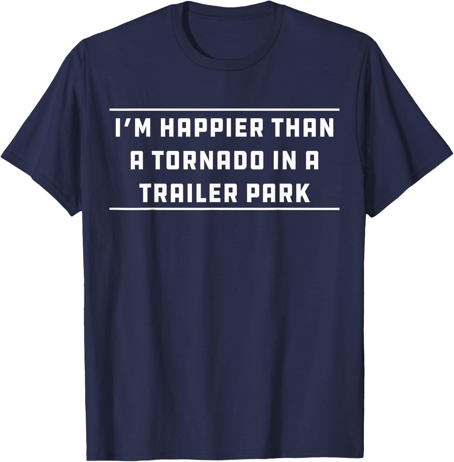 Happier Than Tornado in Trailer Park Redneck White Trash T-Shirt - T-Shirt | Navy