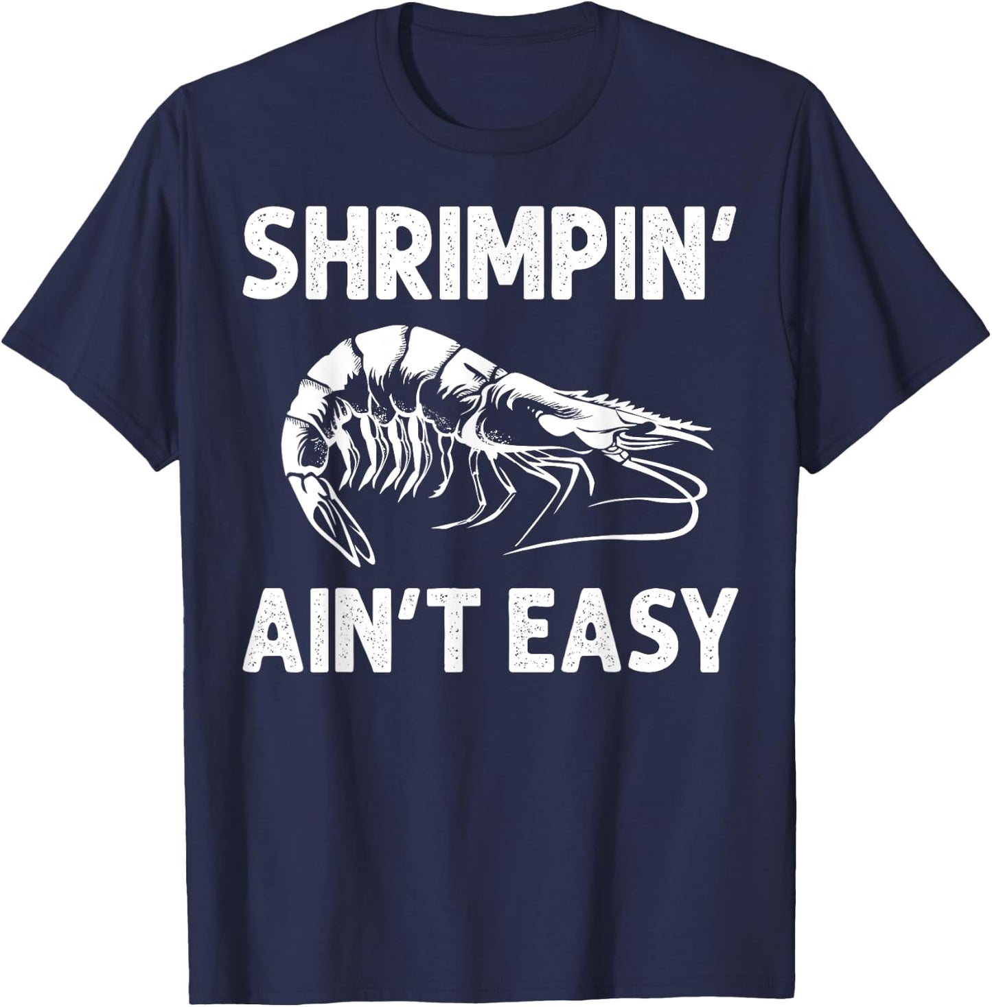 Funny Shrimpin' Ain't Easy Shrimp Gift Cool Fishing Fisher T-Shirt - T-Shirt | Navy