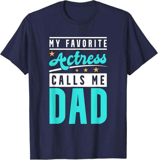 My Favorite Actress Calls Me Dad, Actress Dad T-Shirt - T-Shirt | Navy