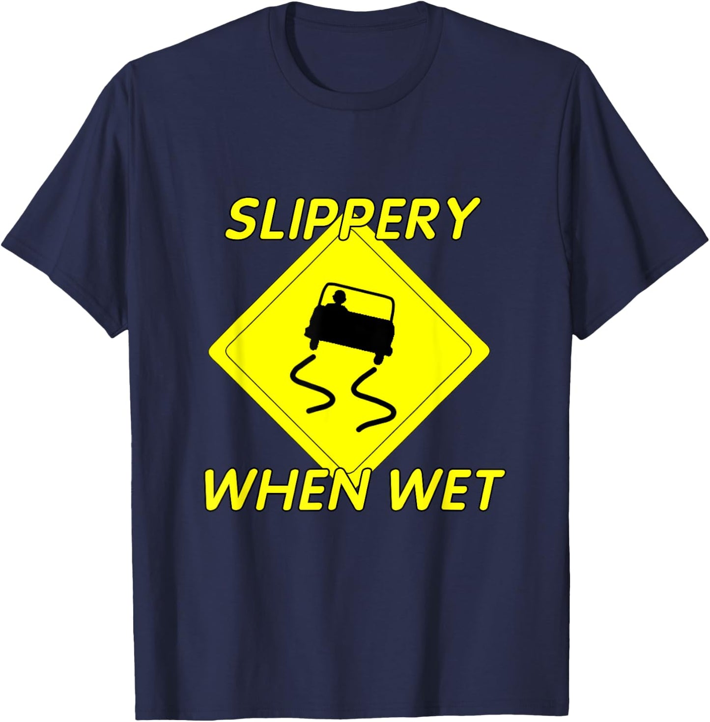 Fun Slippery When Wet with Slippery Caution sign T-Shirt - T-Shirt | Navy