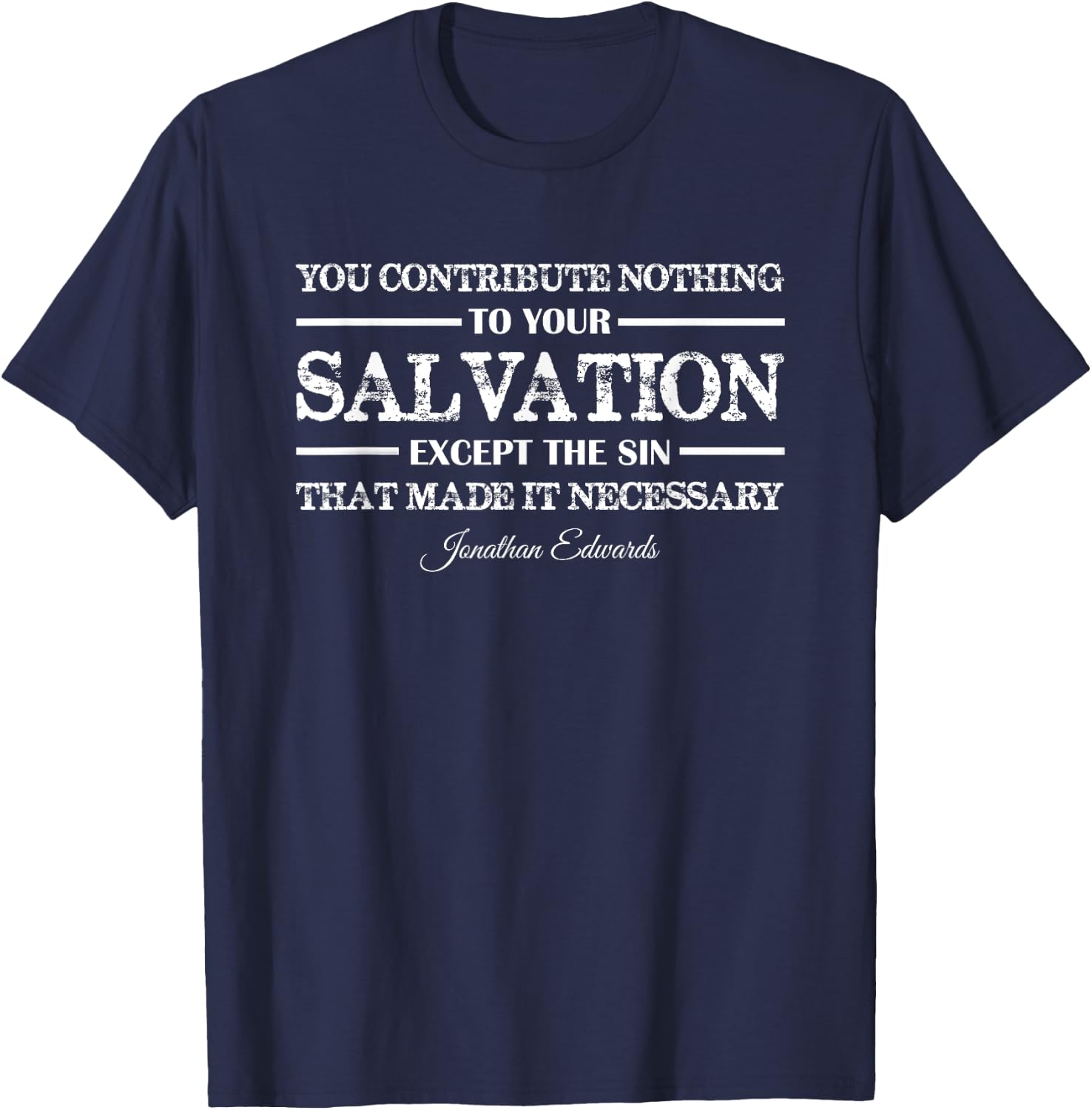 You contribute nothing to Salvation Jonathan Edwards T-Shirt - T-Shirt | Navy