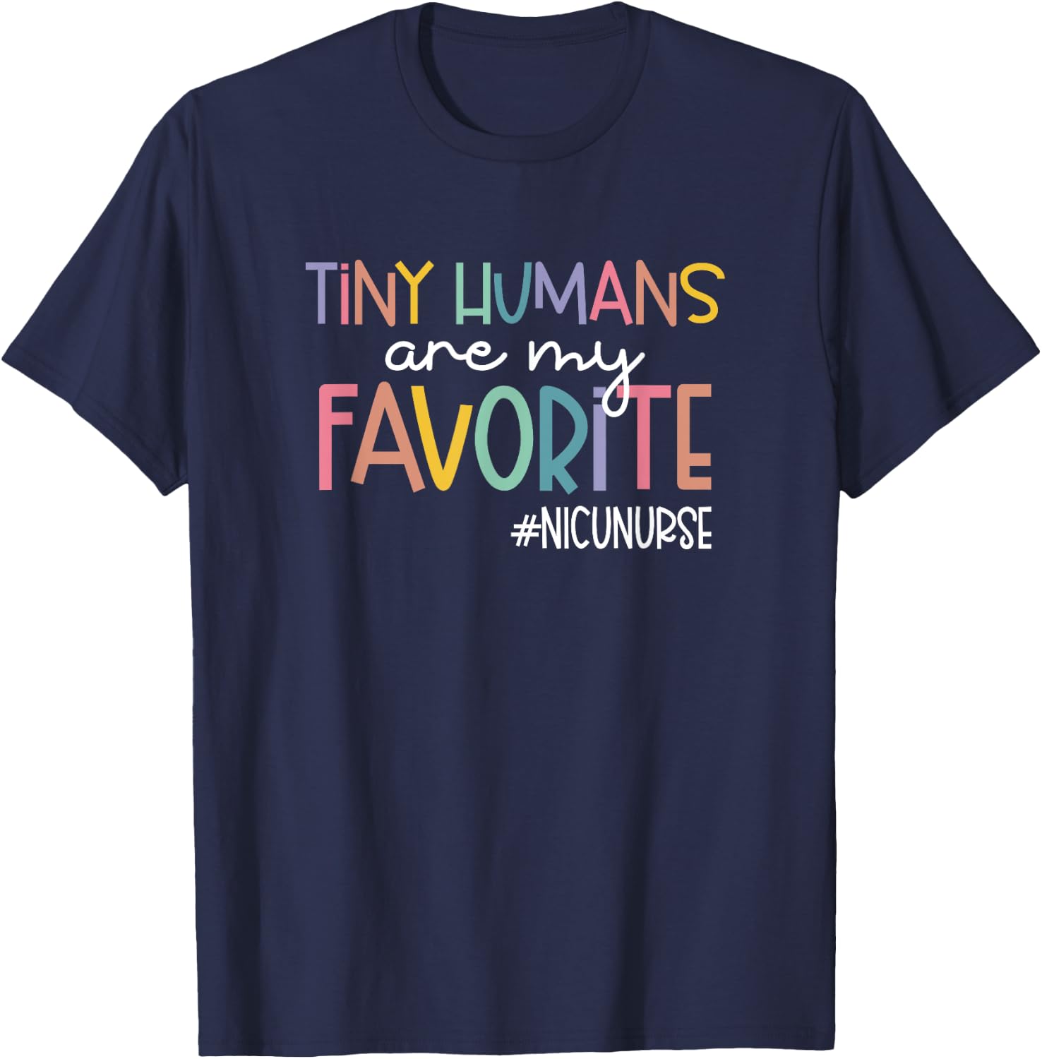 Tiny Humans Are My Favorite NICUNURSE, NICU Nurse T-Shirt - T-Shirt | Navy