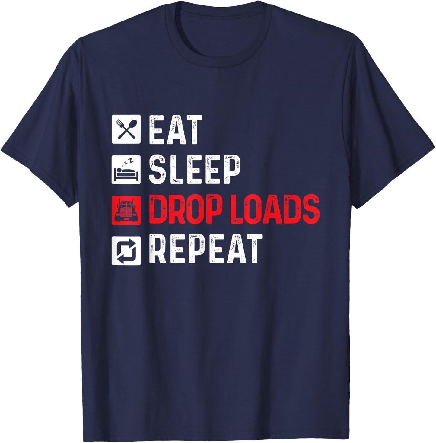 Drop Loads - Trucker Semi Truck Driver Big Rig Trucking T-Shirt - T-Shirt | Navy