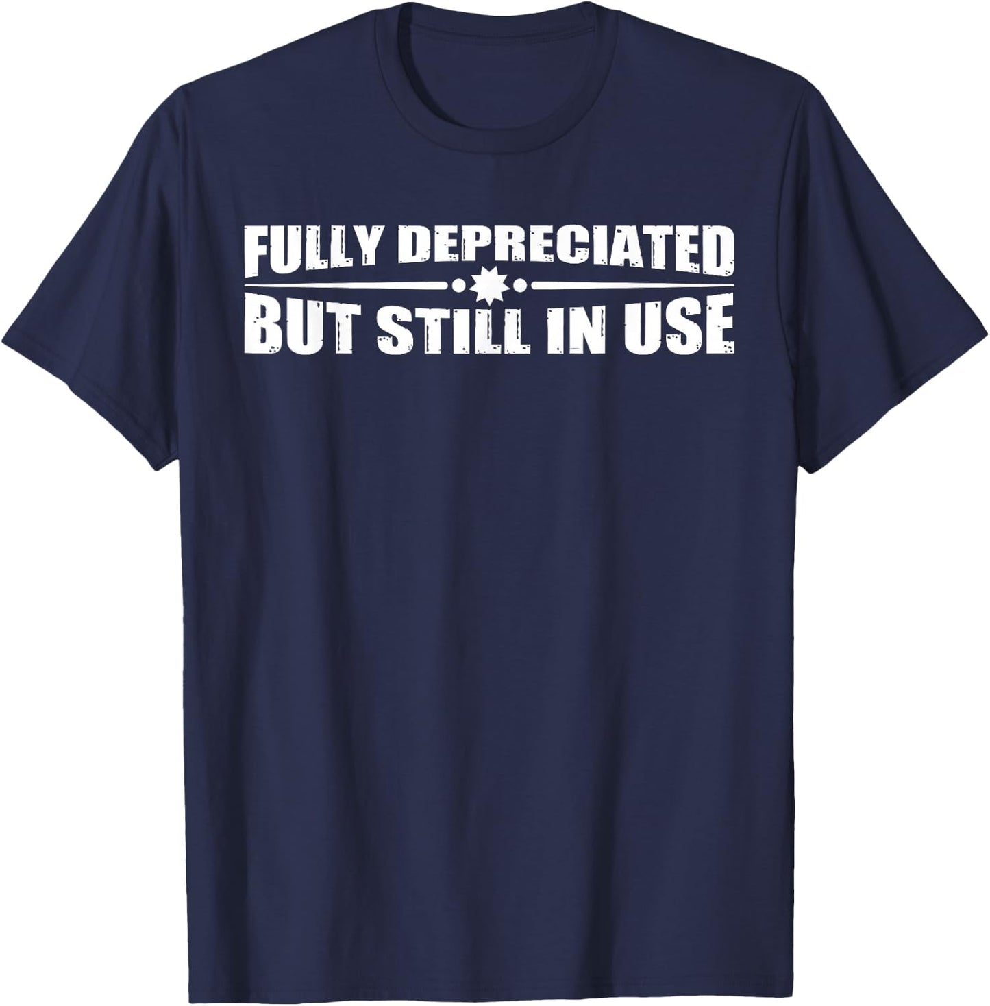 Fully Depreciated But Still In Use T-Shirt - T-Shirt | Navy