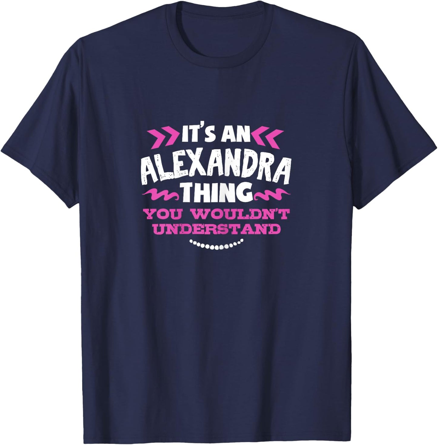 Its An Alexandra Thing You Wouldn't Understand Custom T-Shirt - T-Shirt | Navy