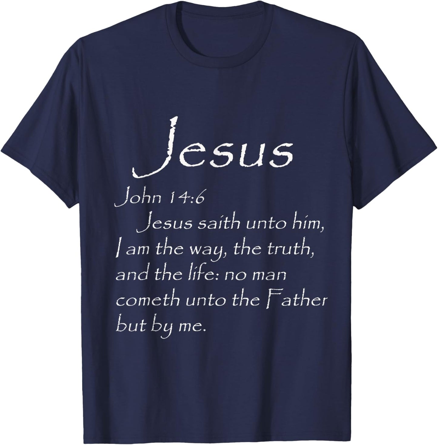 JESUS SAVES John 14:6 I Am the way, truth, life THE ONLY WAY T-Shirt - T-Shirt | Navy
