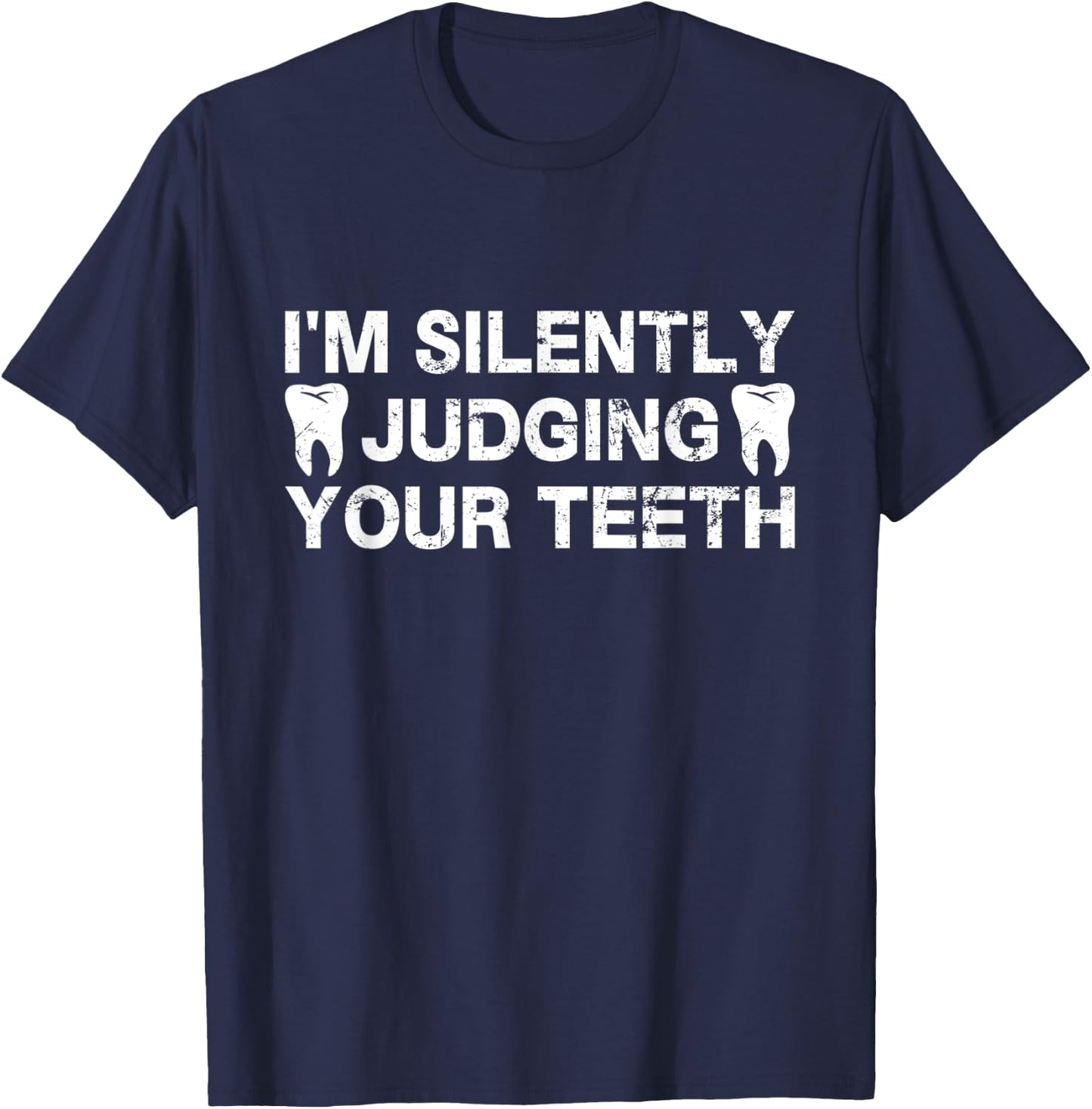 I'm Silently Judging Your Teeth For Dentist Dental Surgeon T-Shirt - T-Shirt | Navy