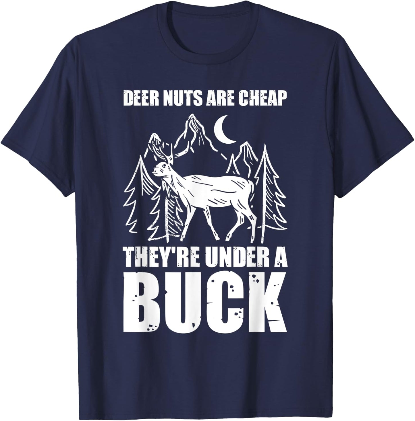 Deer Nuts Are Cheep They Are Under A Buck Funny Hunting T-Shirt - T-Shirt | Navy