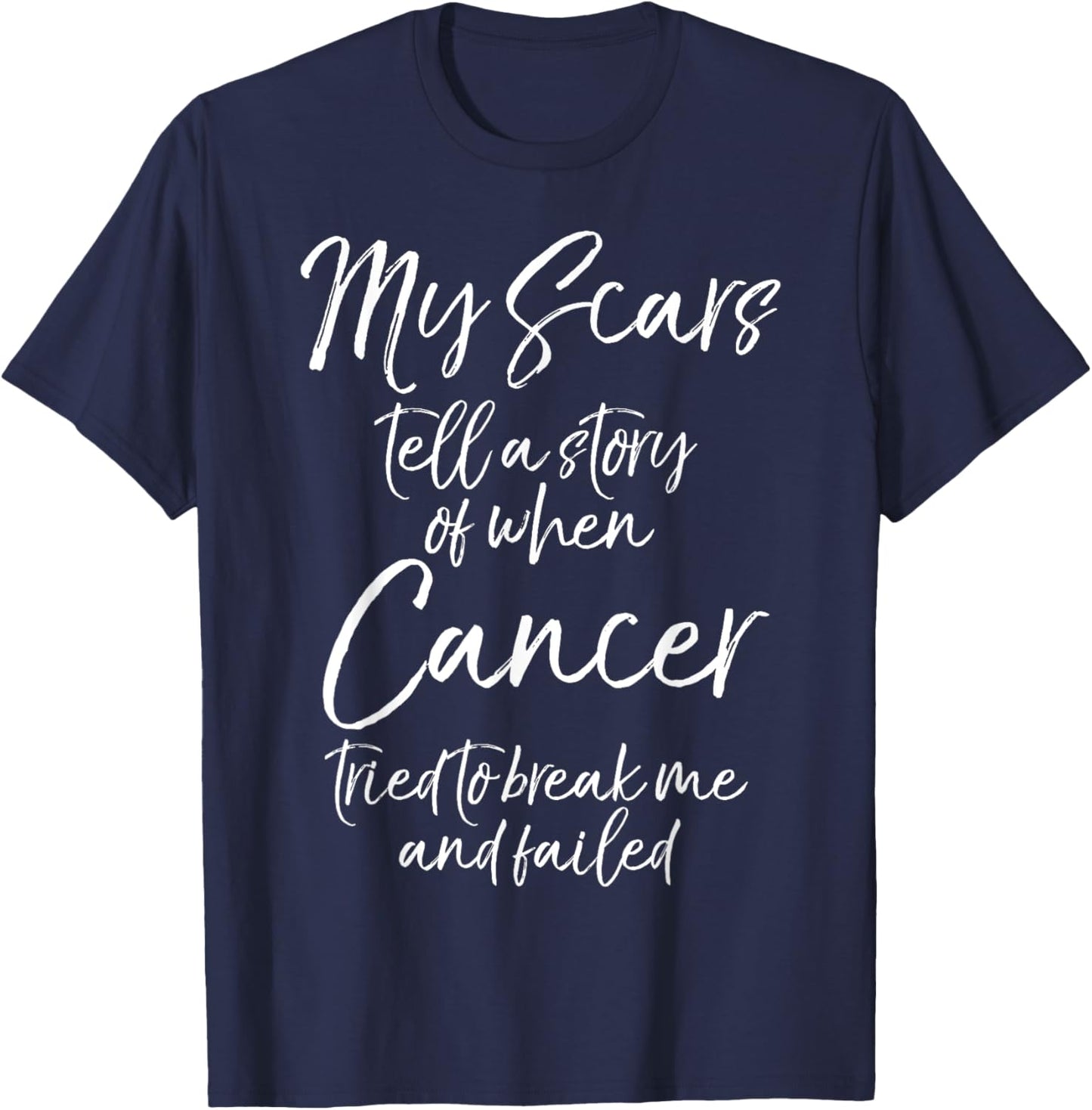 My Scars Tell a Story When Cancer Tried to Break Me & Failed T-Shirt - T-Shirt | Navy