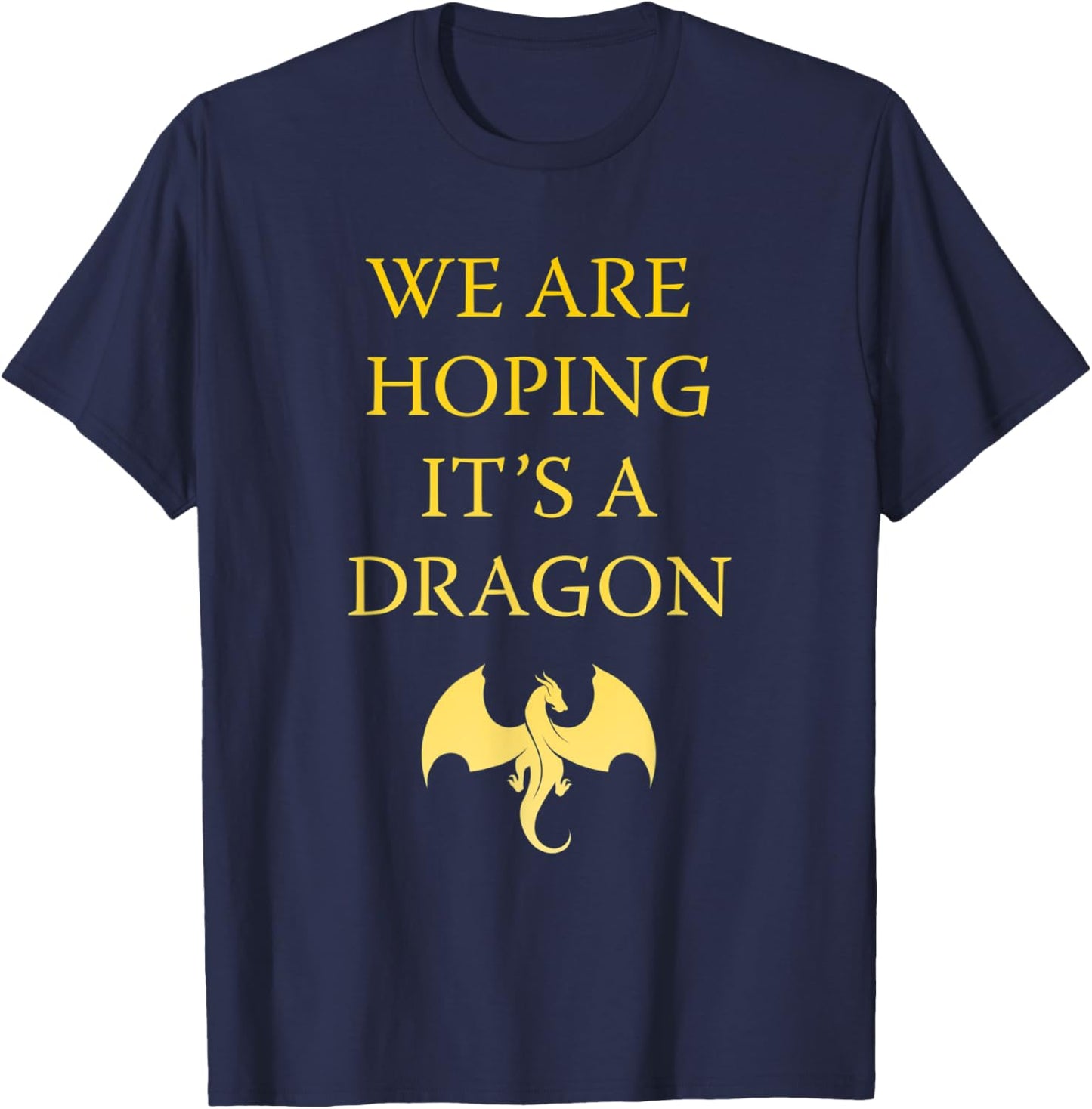 We are hoping its a Dragon Baby Announcement Funny Pregnancy T-Shirt - T-Shirt | Navy