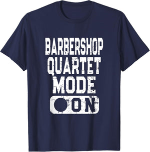 Barbershop Quartet Mode On - Vocal Music Lover T-Shirt - T-Shirt | Navy