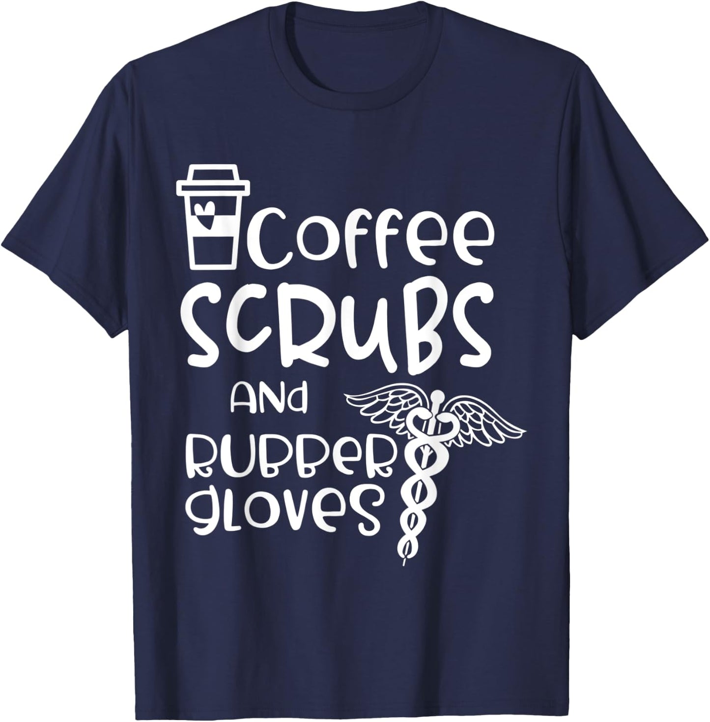 Coffee Scrubs And Rubber Gloves - Medical Assistant Gift T-Shirt - T-Shirt | Navy
