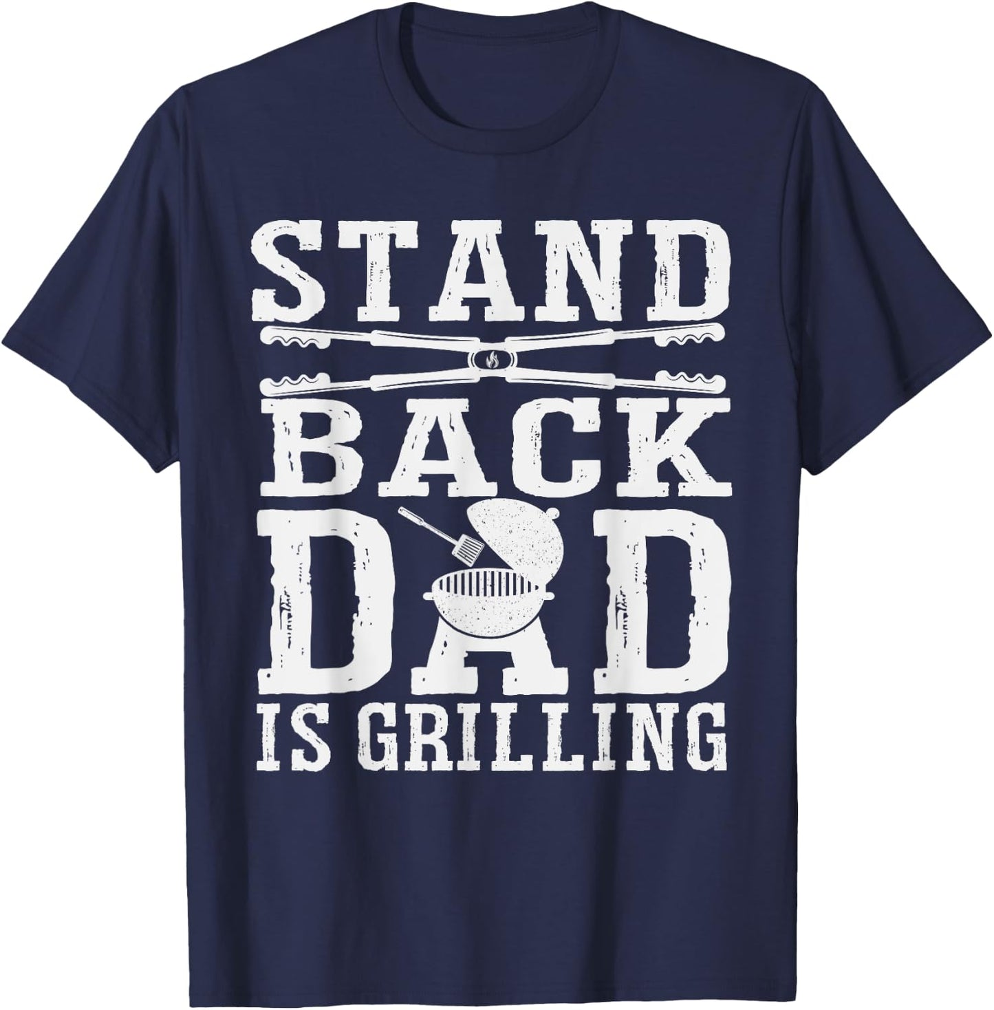 Stand Back Dad Is Grilling - Grill Barbecue Smoker BBQ T-Shirt - T-Shirt | Navy