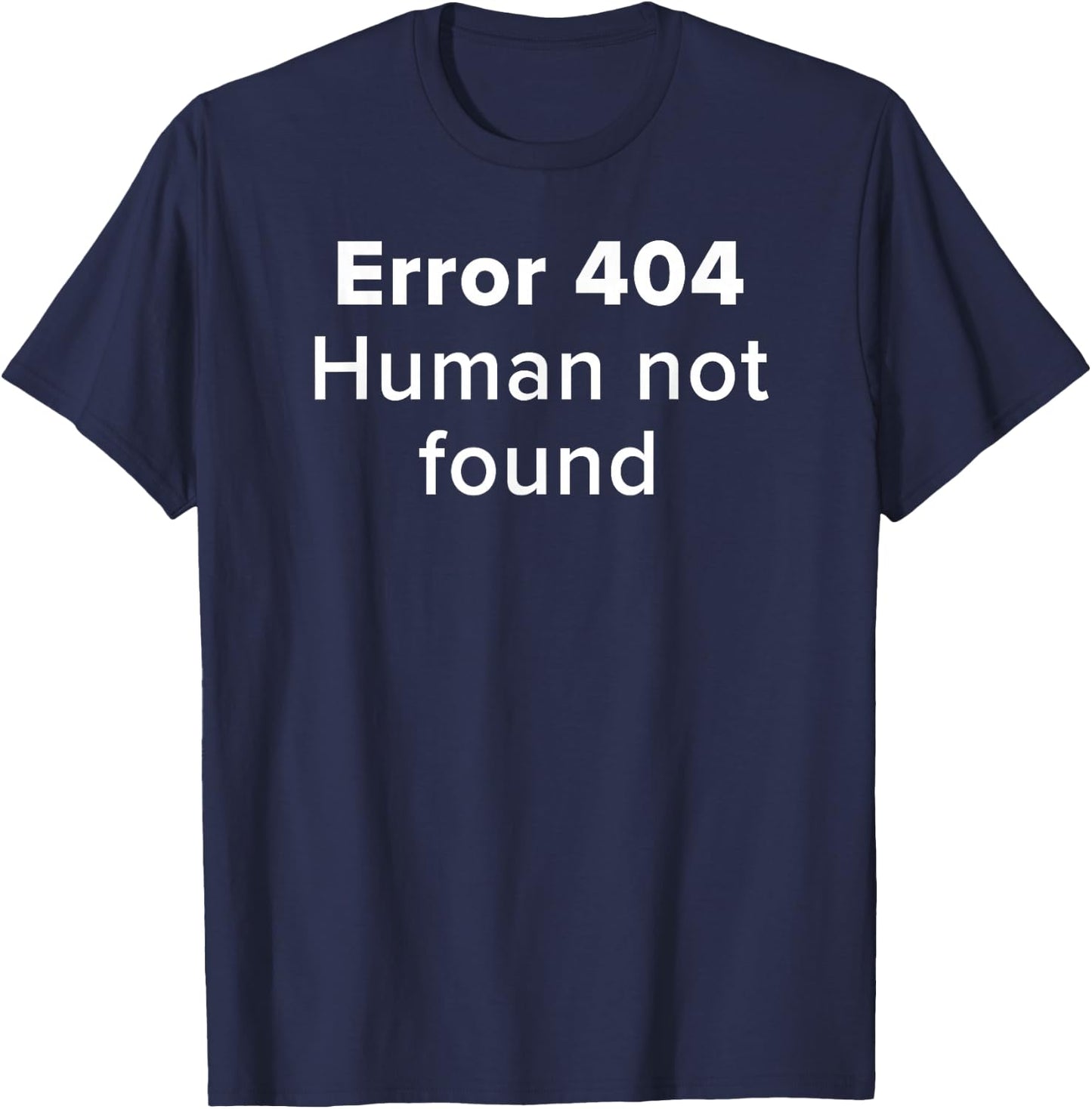 Error 404 Human Not Found Artificial Intelligence Funny AI T-Shirt - T-Shirt | Navy