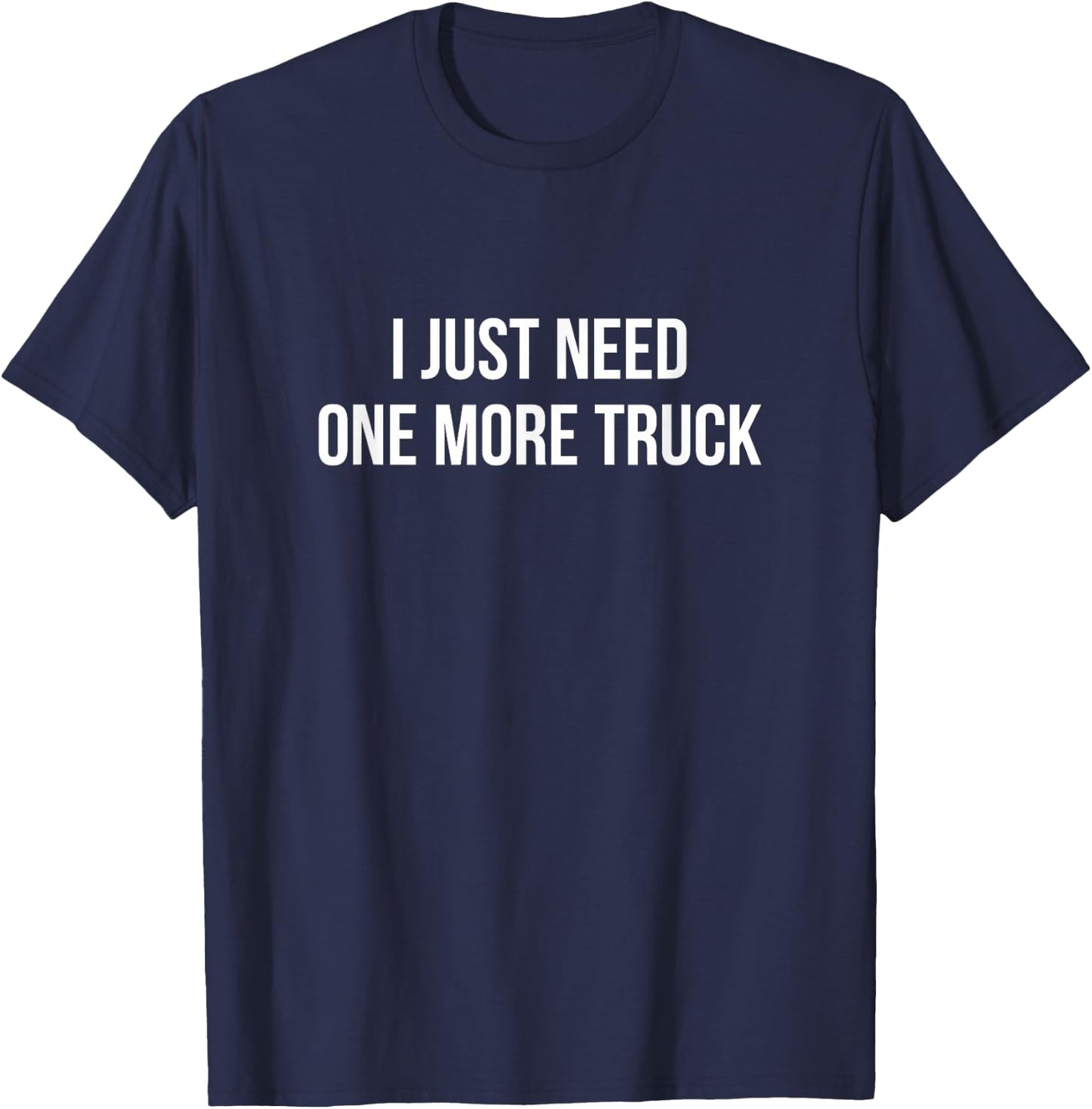 I Just Need One More Truck T-Shirt - T-Shirt | Navy