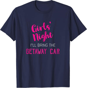Girls Night Out - I'll Bring Getaway Car T-Shirt - T-Shirt | Navy