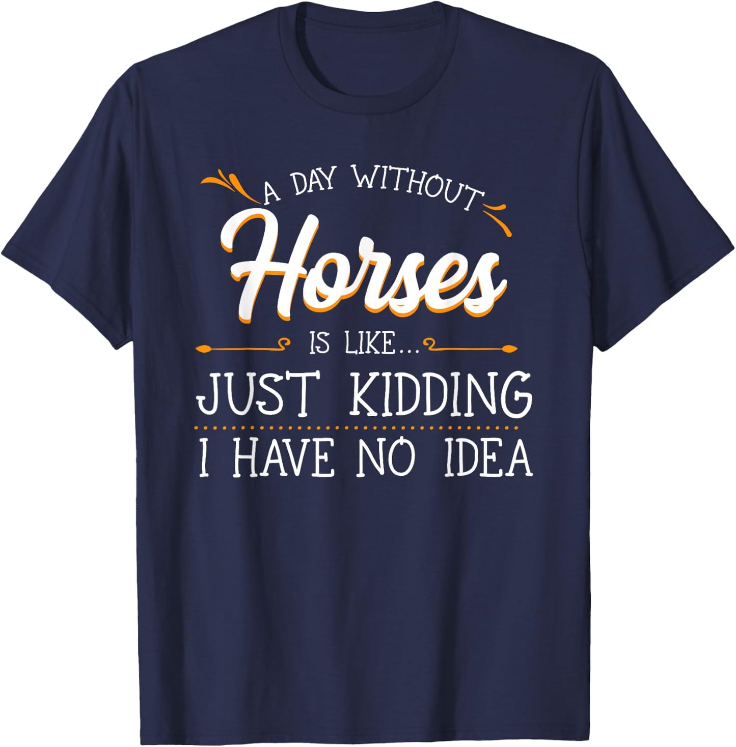 A Day Without Horses Horseback Riding Lover Equestrian Rider T-Shirt - T-Shirt | Navy