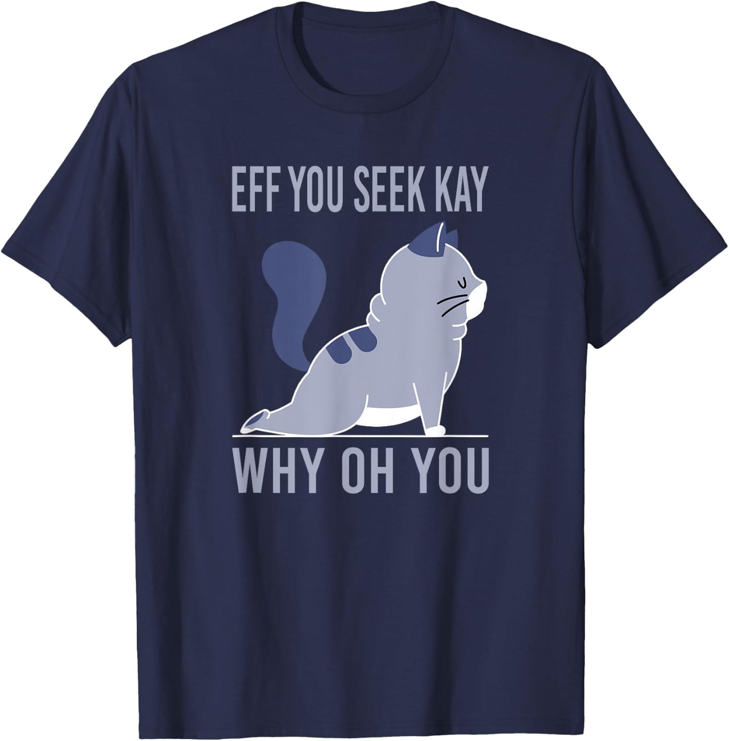 Eff You Seek Kay why you T-Shirt - T-Shirt | Navy
