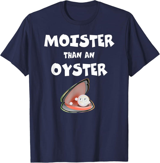 Moister Than An Oyster For Sexy Time Funny Oyster T-Shirt - T-Shirt | Navy