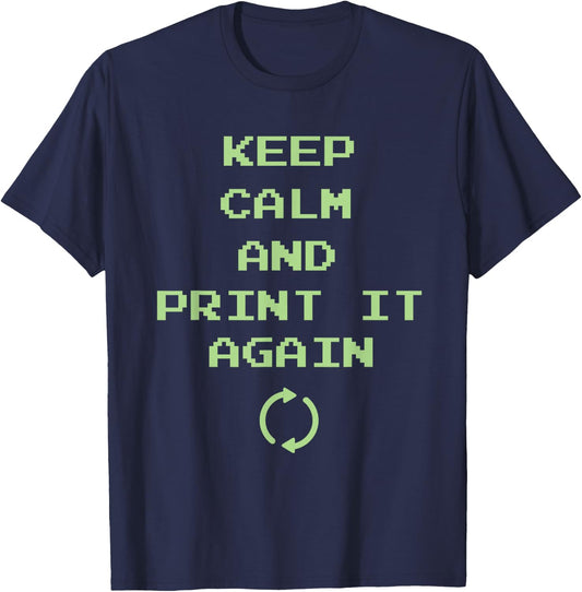 Keep Calm And Print It Again Design For 3D Printing T-Shirt - T-Shirt | Navy