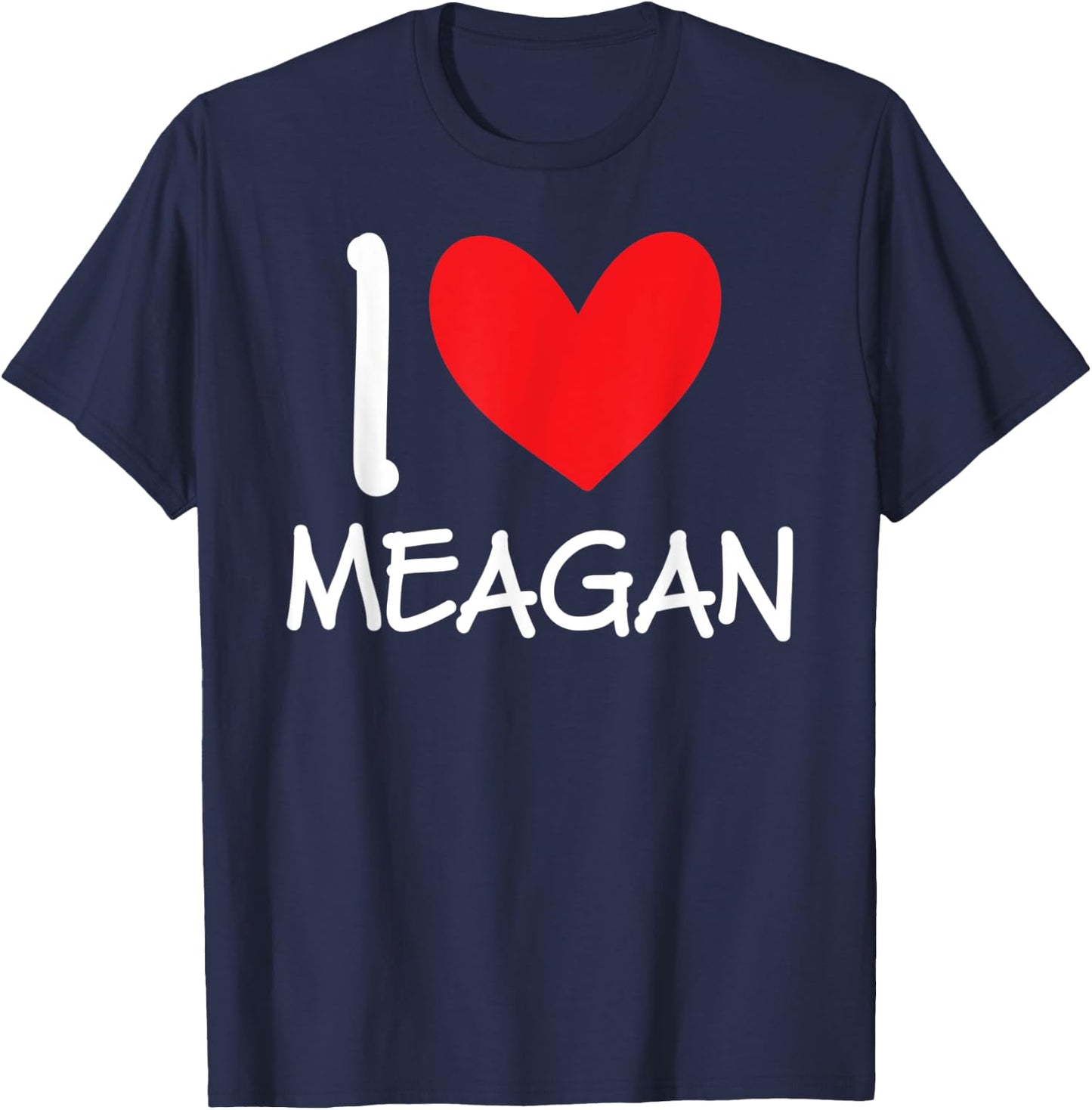 I Love Meagan Name Personalized Girl Woman BFF Friend Heart T-Shirt - T-Shirt | Navy