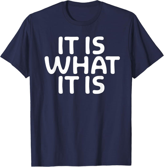 Funny, It Is What It Is . Sarcastic Joke T-Shirt - T-Shirt | Navy