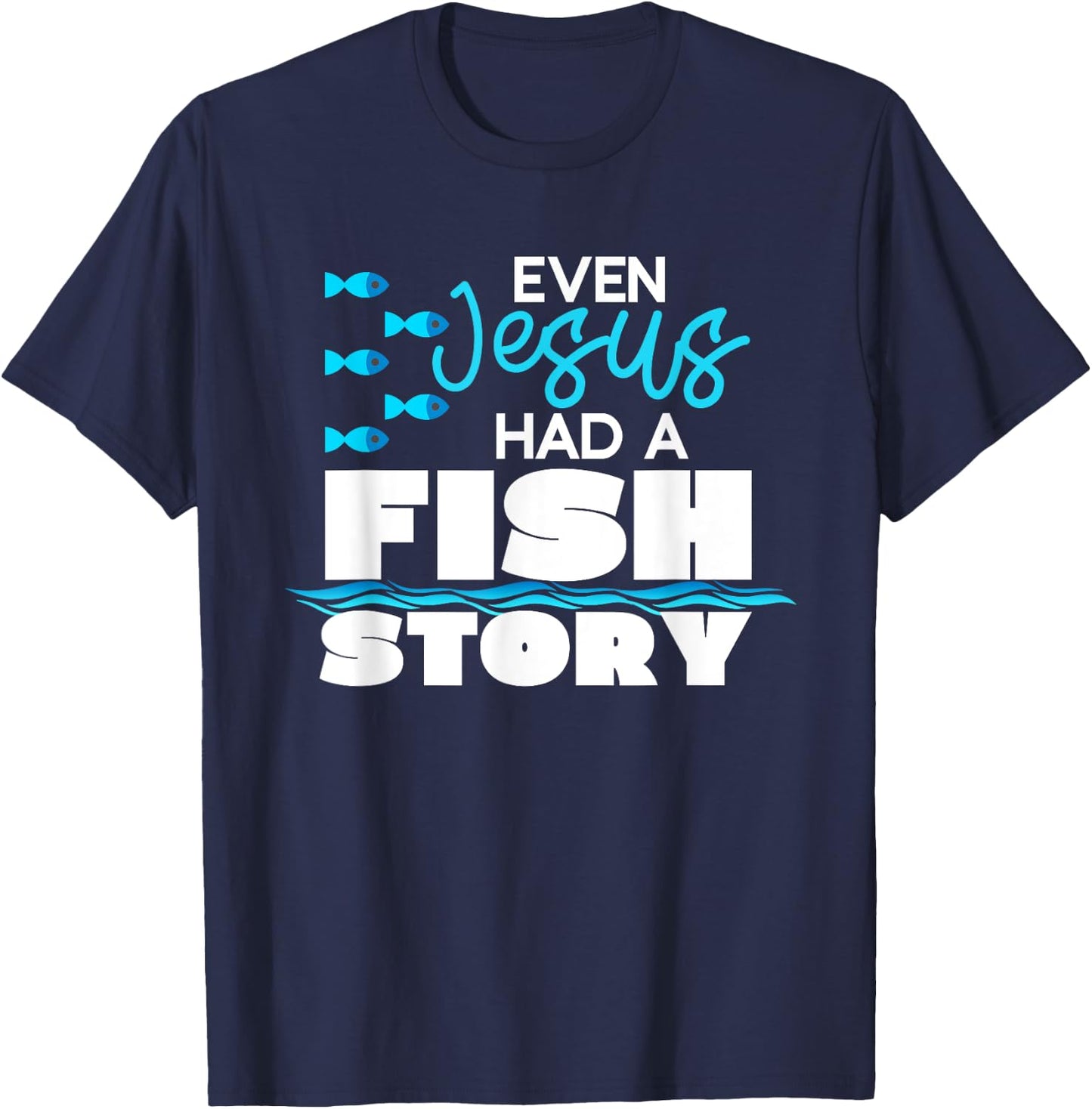 Even Jesus Had A Fish Story - Funny Christian T-Shirt - T-Shirt | Navy
