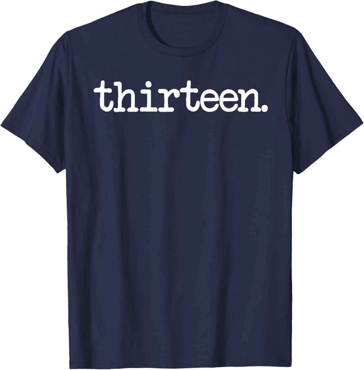 13 Years Old Thirteen. - 13th Birthday Gift T-Shirt - T-Shirt | Navy