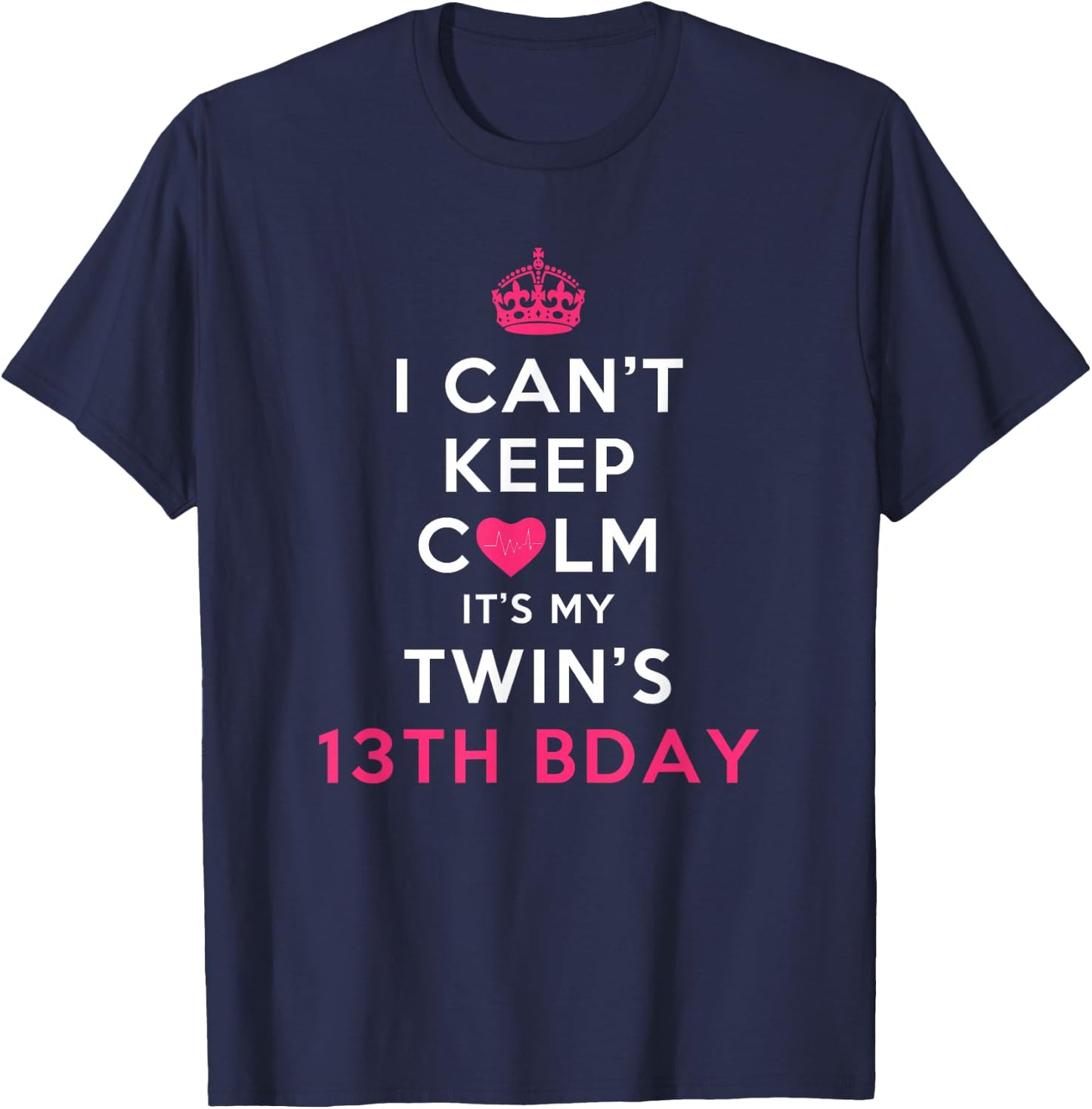 I Can't Keep Calm Twin's 13th Birthday Shirt T-Shirt - T-Shirt | Navy
