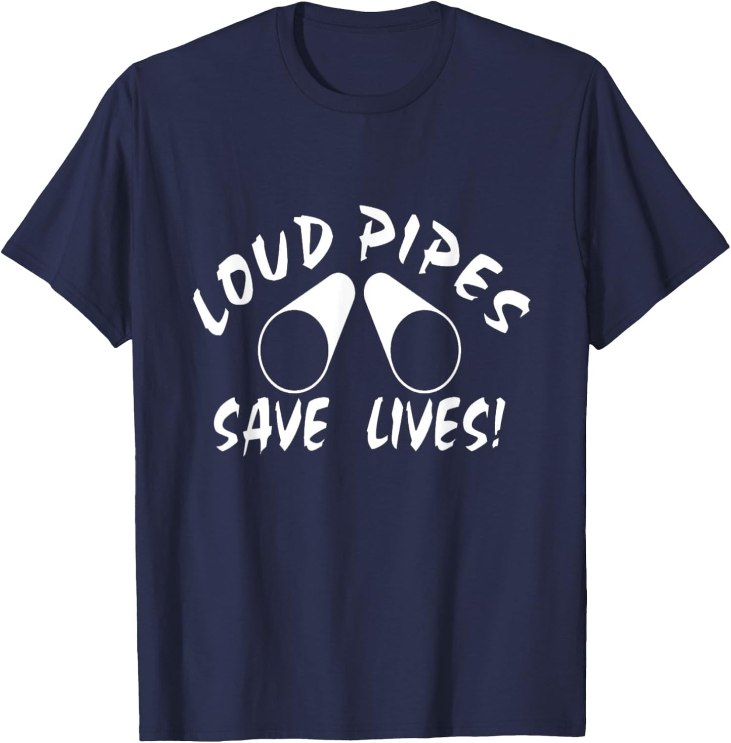 Loud Pipes Save Lives T-Shirt - T-Shirt | Navy