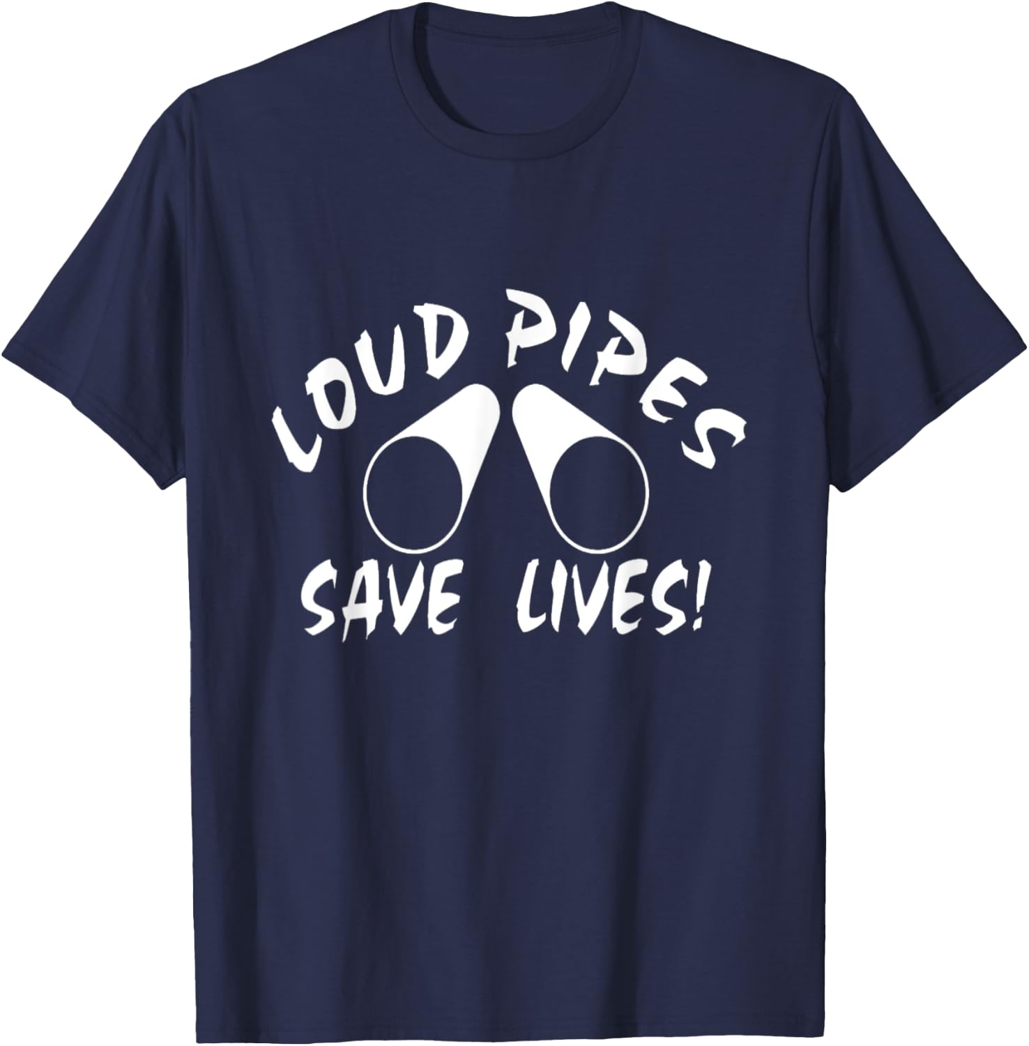 Loud Pipes Save Lives T-Shirt - T-Shirt | Navy