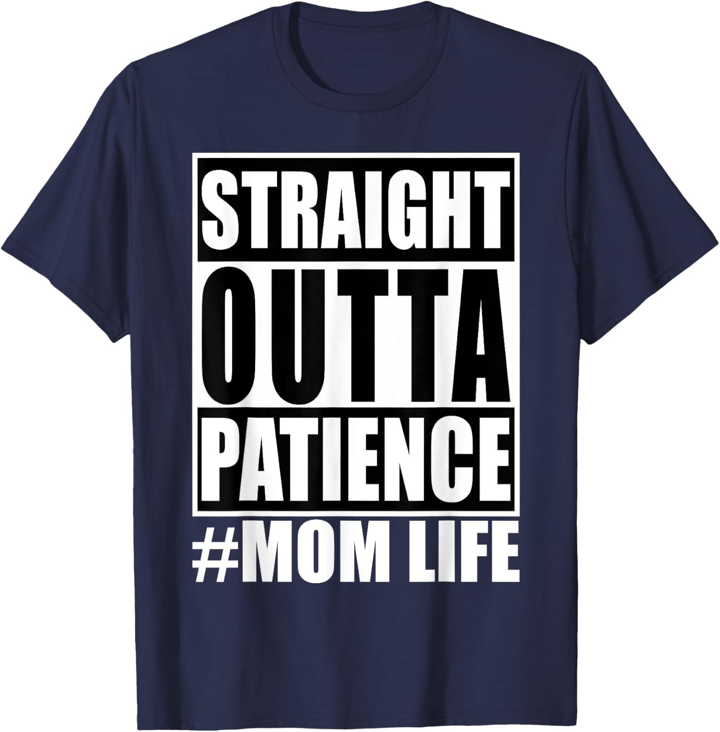 Straight Outta Patience Mom Life Shirt Funny Mother's Love T-Shirt - T-Shirt | Navy