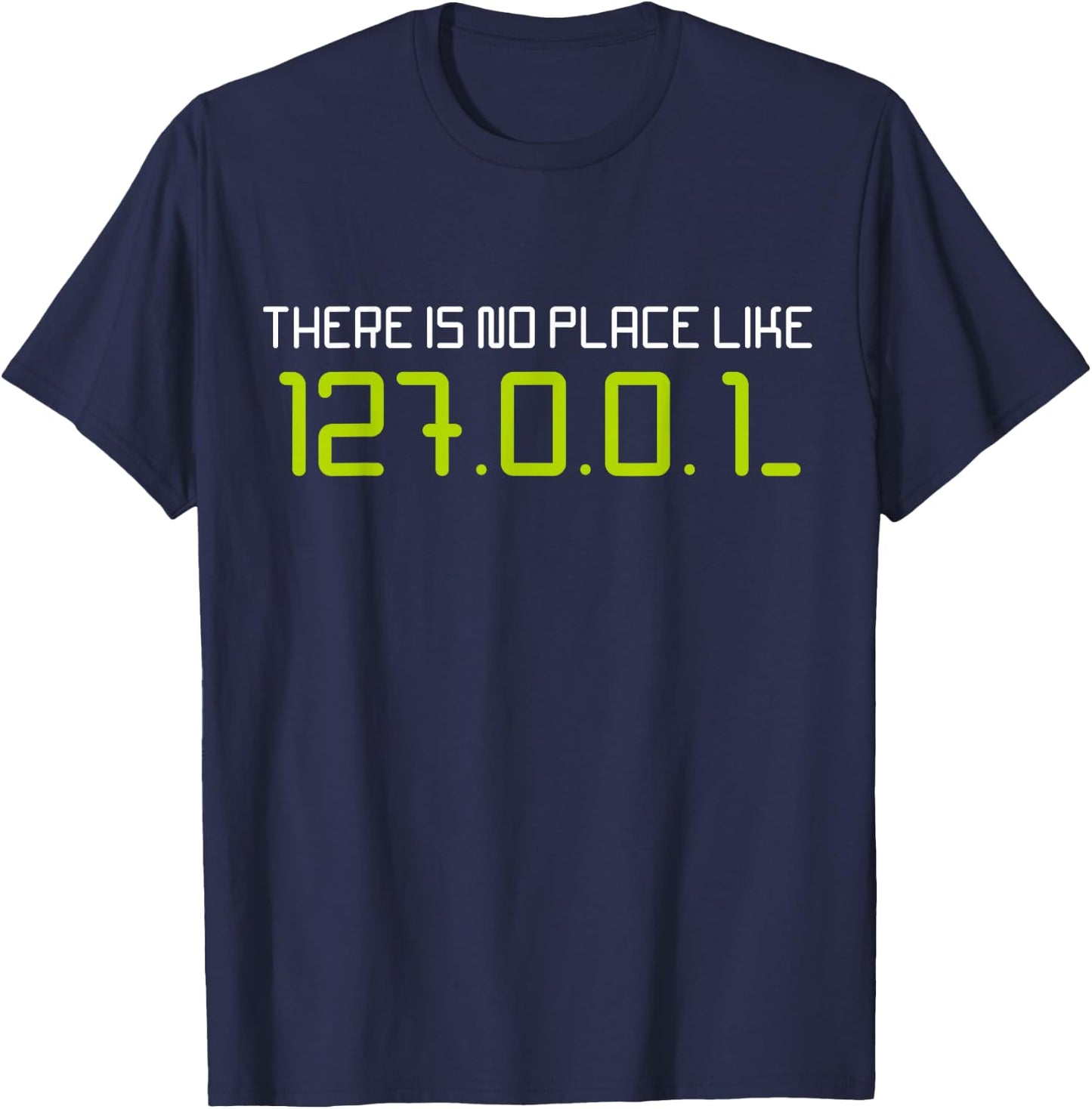 There is No Place Like 127.0.0.1 Home Localhost Developer T-Shirt - T-Shirt | Navy