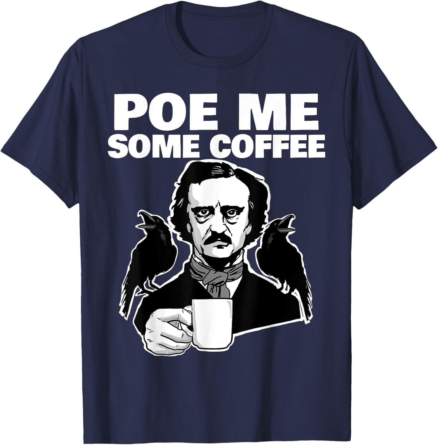 Poe me some coffee funny Edgar Allan Poe Pun T-Shirt - T-Shirt | Navy