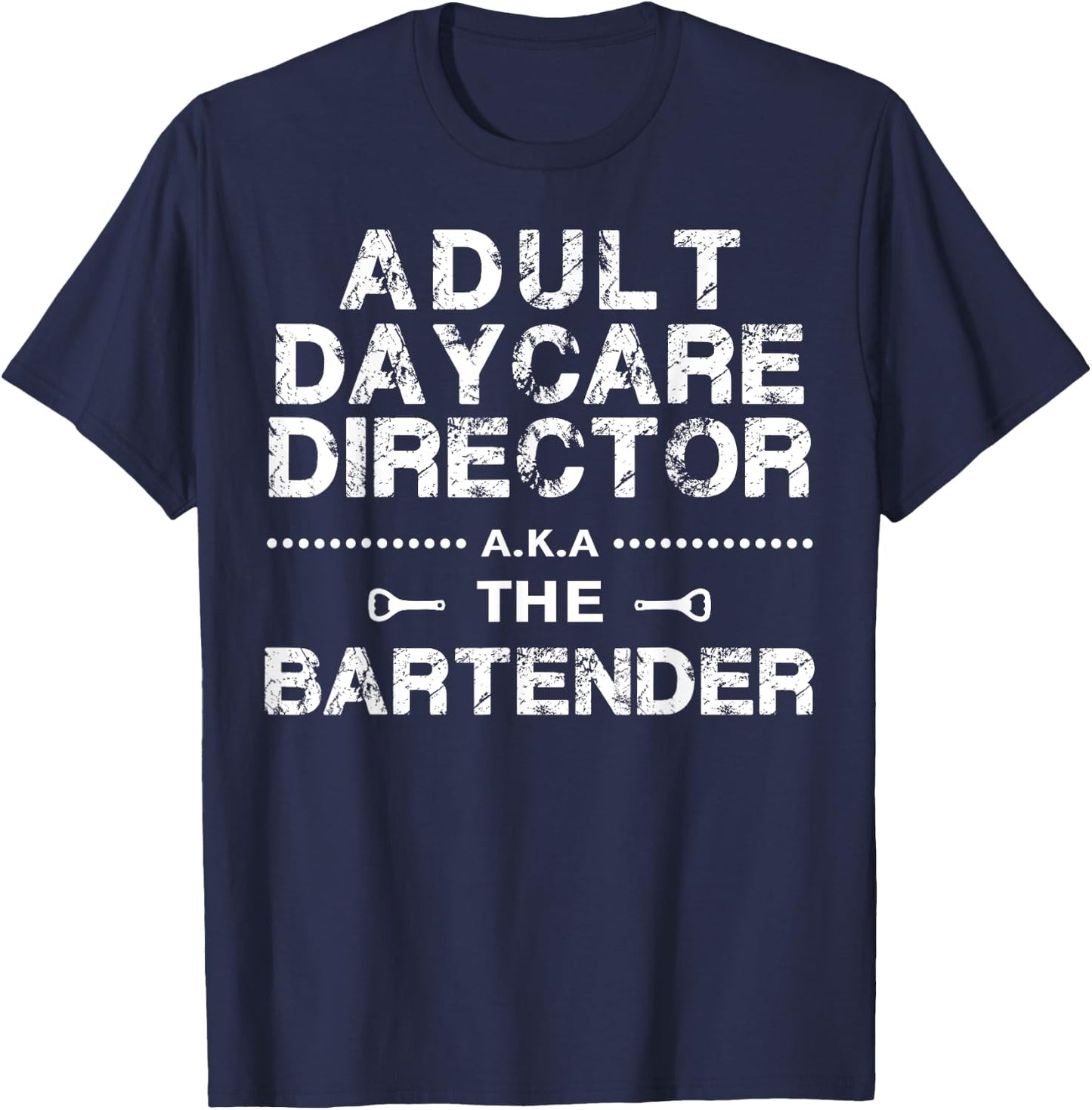 Adult Daycare Director a.k.a. The Bartender T-Shirt - T-Shirt | Navy