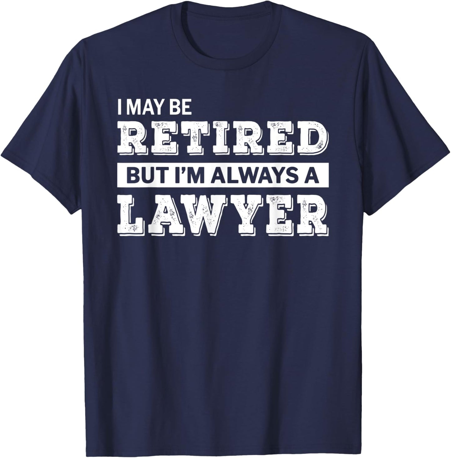 Retired Lawyer Funny Retirement Gift T-Shirt - T-Shirt | Navy