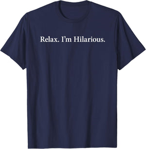 Relax, I'm Hilarious The ORIGINAL T-Shirt - T-Shirt | Navy