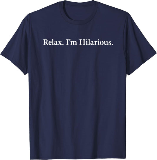 Relax, I'm Hilarious The ORIGINAL T-Shirt - T-Shirt | Navy