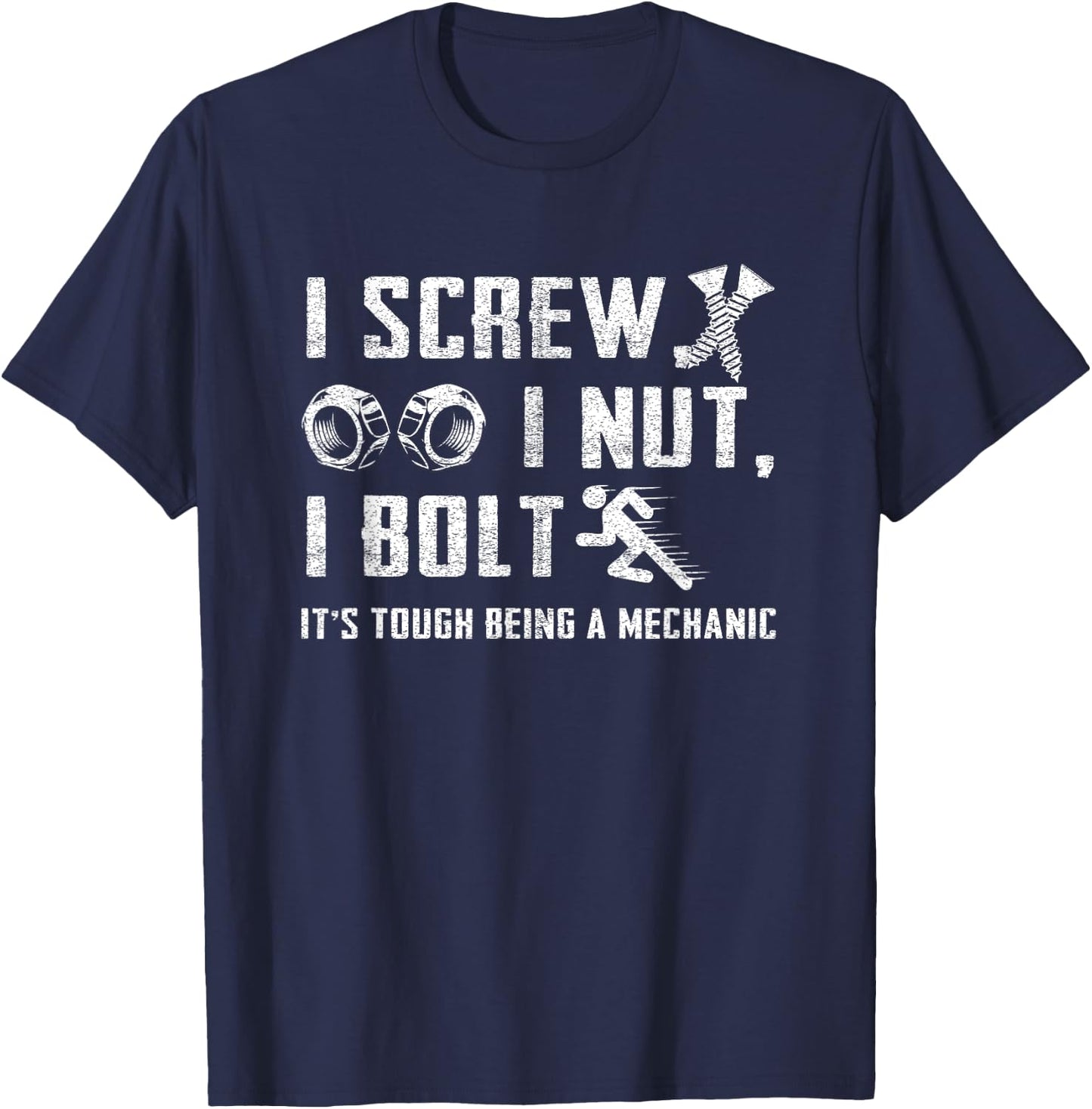 I Screw I Nut I Bolt Funny College Mechanic Humor Student T-Shirt - T-Shirt | Navy