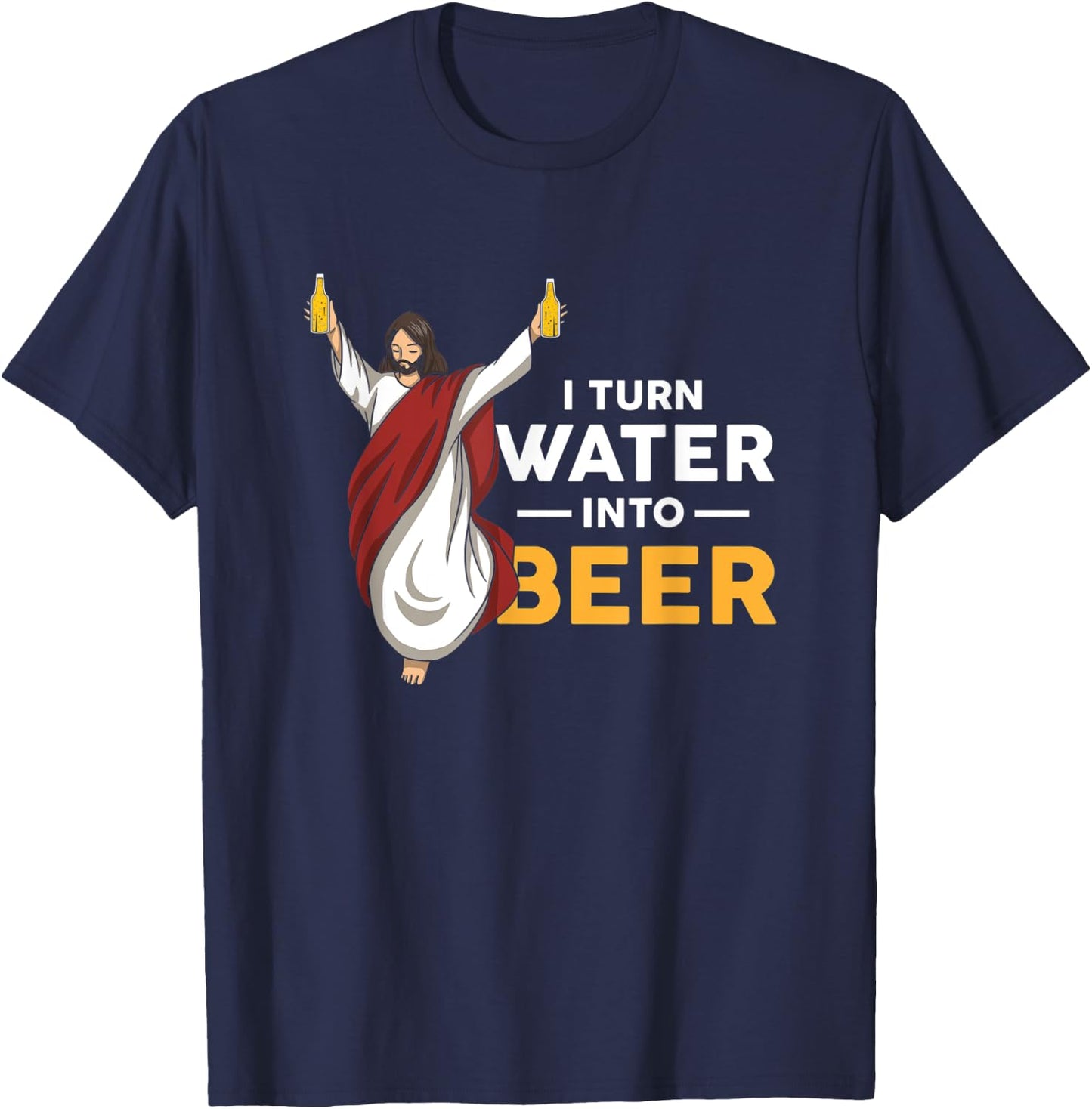 I Turn Water Into Beer Funny Jesus Christ Holding Beer T-Shirt - T-Shirt | Navy