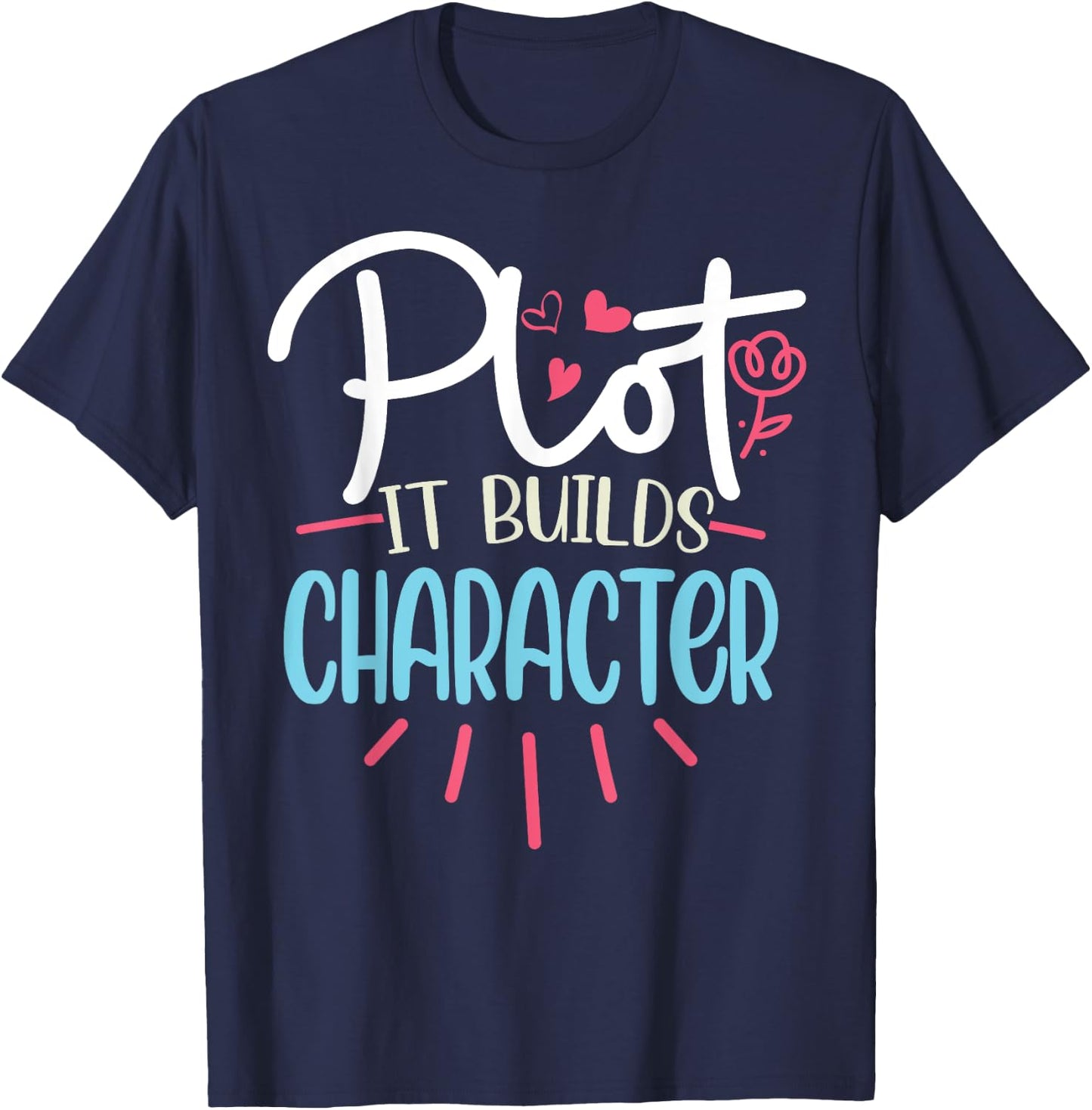 Funny Writer Saying Plot it builds character Book Author Pun T-Shirt - T-Shirt | Navy