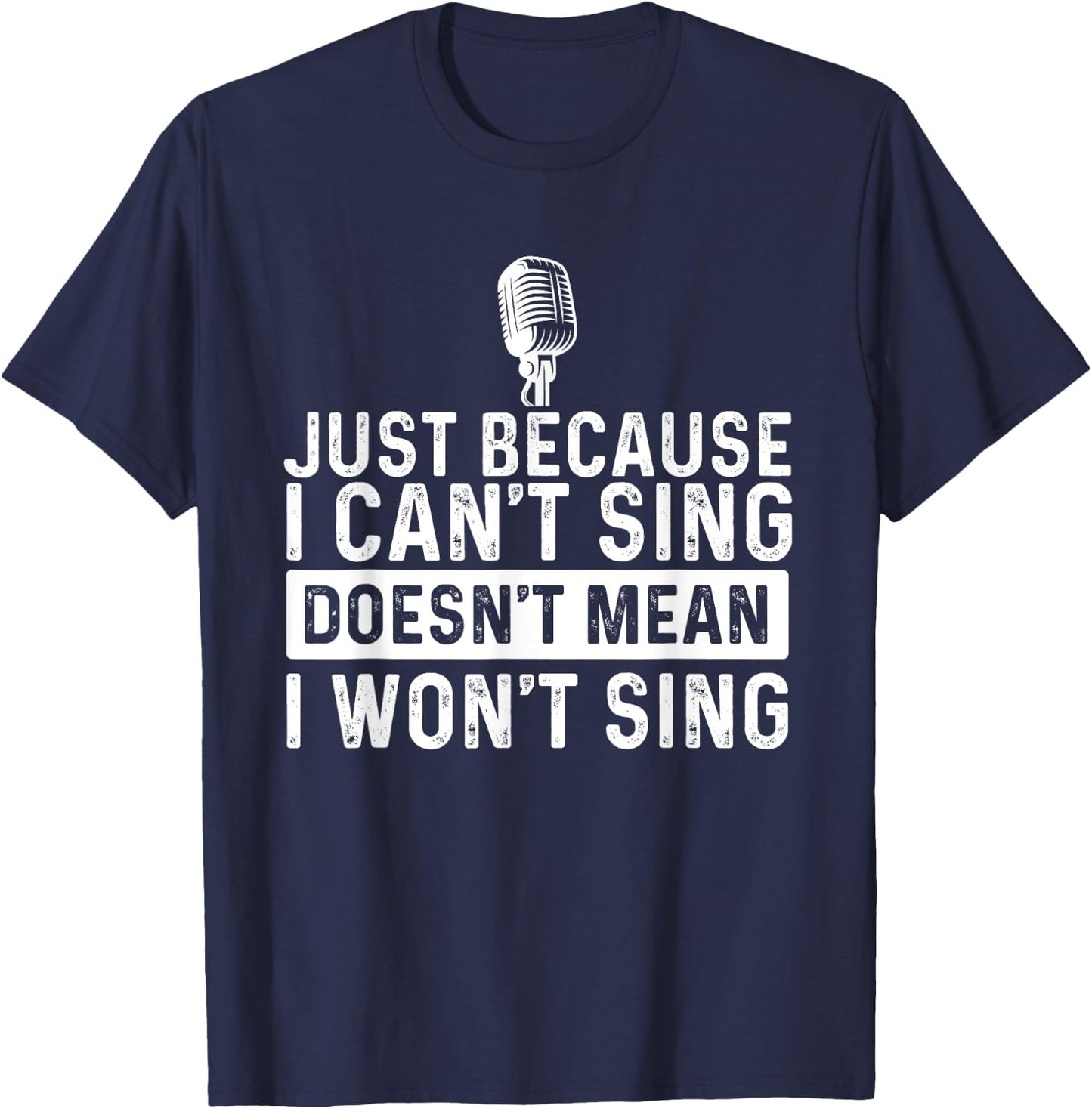 Just Because I Can't Sing - Karaoke Party Musician Singer T-Shirt - T-Shirt | Navy