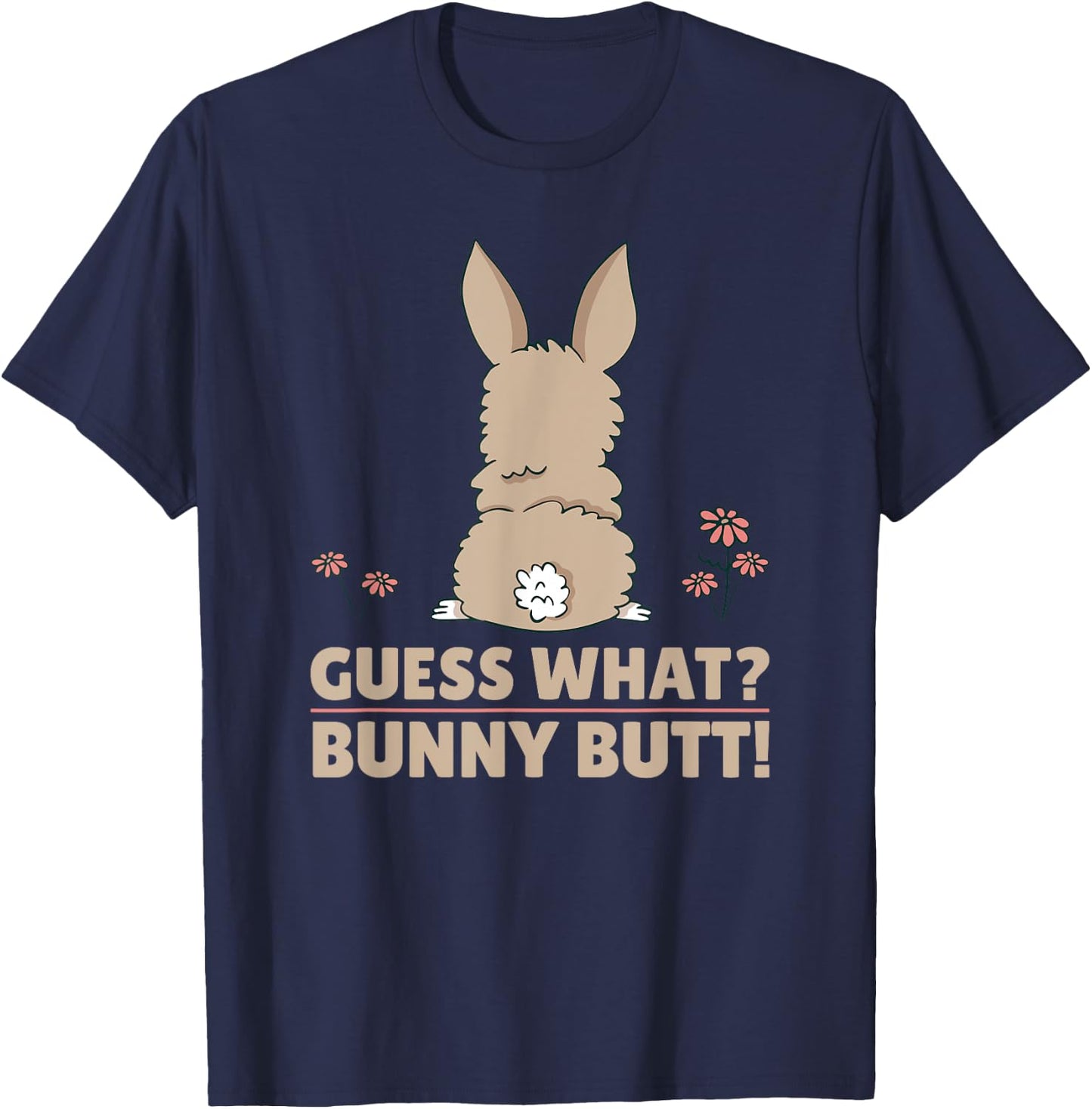 Cute Bunny - Funny Guess What? Bunny Butt! T-Shirt - T-Shirt | Navy