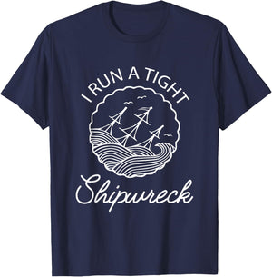 I Run A Tight Shipwreck Funny Saying Wreck Mom Dad Gift T-Shirt - T-Shirt | Navy