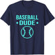 Perfect Baseball Dude Shirt Perfect Dude Merchandise Dude T-Shirt - T-Shirt | Navy